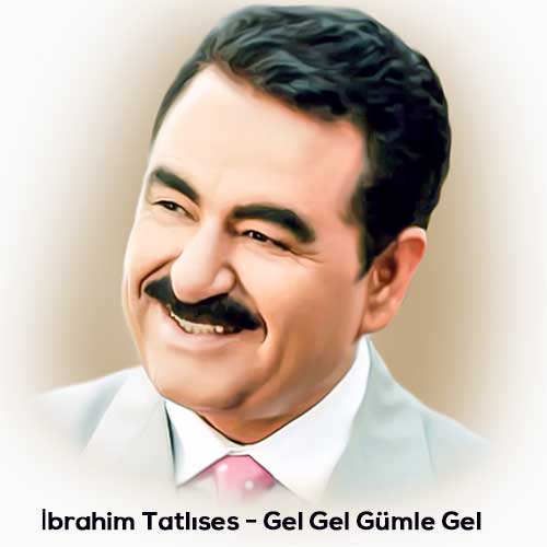 دانلود آهنگ ابراهیم تاتلیس گل گل گومله گل 1 IbrahimTatlises GelGelGumle Gel