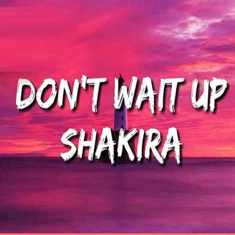 دانلود آهنگ شکیرا Dont Wait Up 1 shakira dont wait up 2022 12 14 12 50