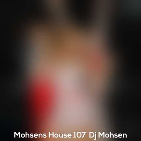 دانلود آهنگ دیجی محسن پادکست محسن هاوس ۱۰۷ 1 dj mohsen mohsens podcast house 107 2023 04 24 13 50