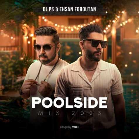 دانلود آهنگ دیجی پی اس و احسان فروتن پولساید میکس ۲۰۲۳ 1 dj ps ehsan foroutan poolside mix 2023 2023 09 12 14 35