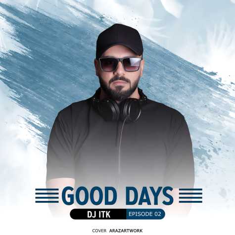 دانلود آهنگ دی جی ای تی کی پادکست روزهای خوب ۲ 1 dj itk good days 02 2023 11 01 10 01