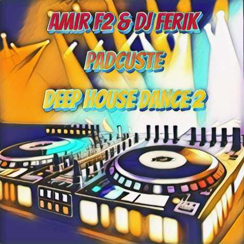 دانلود آهنگ امیر F2 و دی جی فیریک پادکست دیپ هاوس دانس ۲ 1 amir f2 dj ferik padcaste deep house dance 2 2023 12 26 21 45
