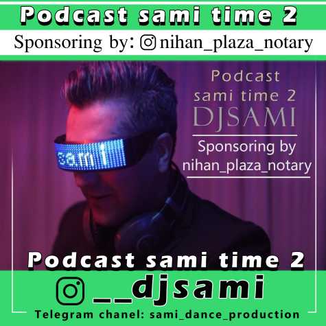 دانلود پادکست دیجی سامی پادکست سامی تایم ۲ نیهان پلازا 12 dj sami podcast sami time 02 2024 03 03 14 52
