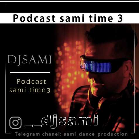 دانلود پادکست دیجی سامی سامی تایم ۳ 1 dj sami podcast sami time 03 2024 03 21 09 19