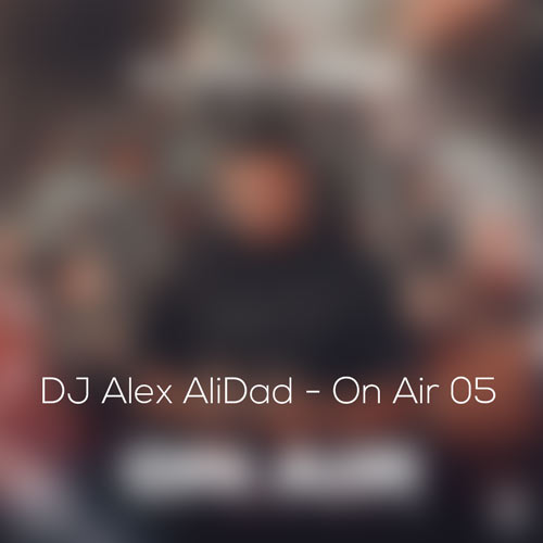 دانلود آهنگ دیجی الکس علی داد پادکست اون ایر 5 1 dj alex alidad podcast on air 05 2024 05 27 19 10