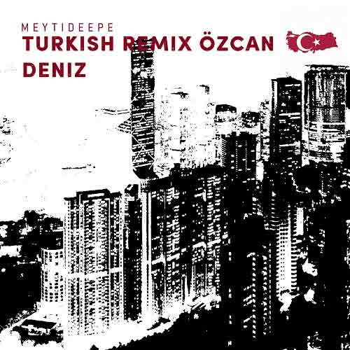 دانلود آهنگ میتی دیپ ترکی اوزجان دنیز (ریمیکس) 1 meytideepe turkish ozcan deniz remix 2024 06 29 16 00