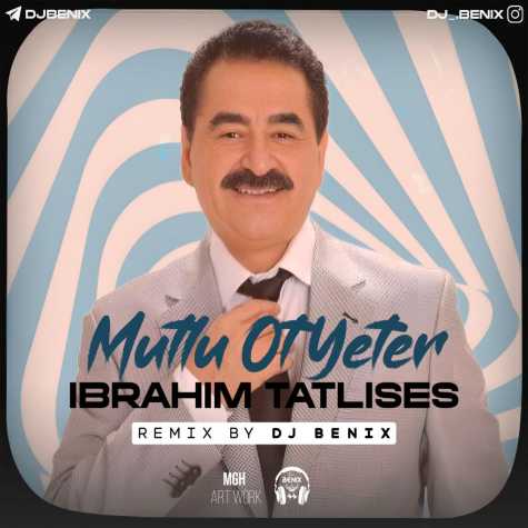 دانلود آهنگ ابراهیم تالیس Mutlu ot Yeter (دیجی بنیکس ریمیکس) 1 ibrahim tatlises mutlu ot yeter 2024 08 02 08 25