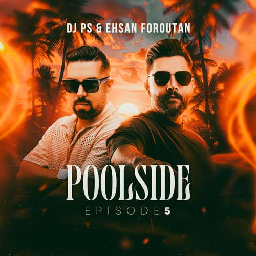 دانلود آهنگ دیجی پی اس و احسان فروتن پولساید ۵ 1 dj ps ehsan foroutan poolside 5 2024 09 29 08 55