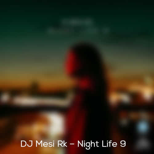 دانلود آهنگ دیجی مسی آر کی نایت لایف 9 1 dj mesi rk night life 9 2024 10 13 15 35