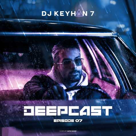 دانلود آهنگ دیجی کیهان ۷ پادکست دیپ کست 7 2 dj keyhan 7 deepcast 07 2025 01 10 17 24
