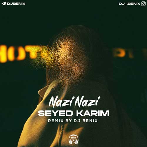 دانلود آهنگ سید کریم نازی نازی (دیجی بنیکس ریمیکس) 1 seyd karim nazi nazi dj benix remix 2025 01 09 09 20