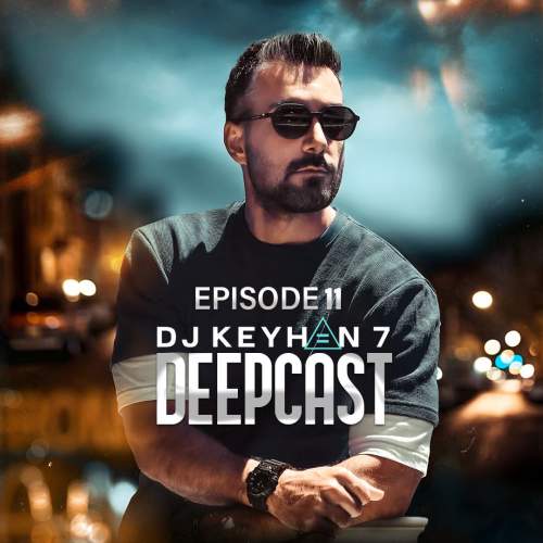 دانلود آهنگ دیجی کیهان ۷ پادکست دیپ کست ۱۱ 1 dj keyhan 7 deepcast 11 2025 09 26 20 00