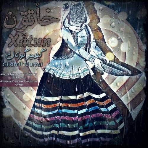 دانلود آهنگ گیلامیر گورتال خاٚتون 1 gilamir gurtal xatun 2025 12 27 23 10